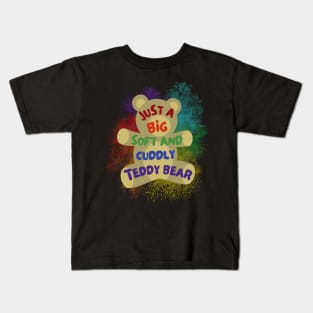 Just a Big Soft Cuddly Teddy Bear - Rainbow Kids T-Shirt